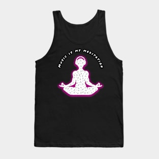 Music is my meditation Tank Top